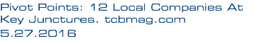 Pivot Points: 12 Local Companies At Key Junctures. tcbmag.com 5.27.2016